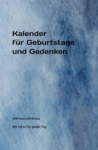 Kalender für Geburtstage und Gedenken: jahresunabhängig, mit Geburtstagsinfos zu prominenten Männern und Frauen sowie bestimmten Ereignissen für jeden Tag