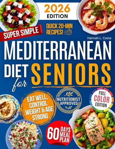 Super Simple Mediterranean Diet Cookbook for Seniors: Eat Healthy, Support Longevity & Control Weight — Your Complete Science-Backed Guide with Easy, Delicious Recipes Anyone Can Make!