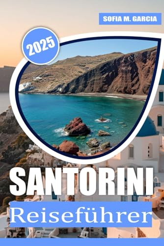 Santorini Reiseführer: Entdecken Sie Top-Attraktionen, Insidertipps, lokale Küchen und authentische lokale Erlebnisse für einen unvergesslichen ... der Ägäis (Europäische Inselreise-Kollektion)