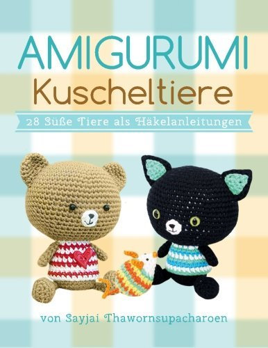 Amigurumi Kuscheltiere: 28 Suesse Tiere als Haekelanleitungen: Volume 5 (Sayjais Amigurumi Haekelanleitungen) by Sayjai Thawornsupacharoen (2015-11-28)