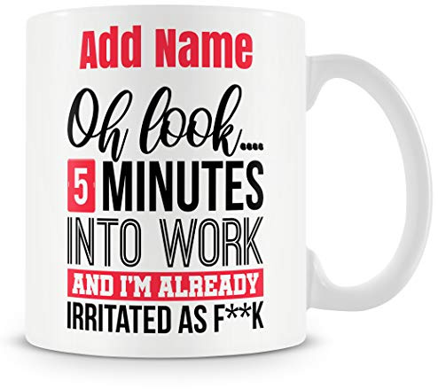 Novelty Funny Gift Mug for Work Colleagues - Oh Look 5 Minutes Into Work and I'm Already Irritated As F**k