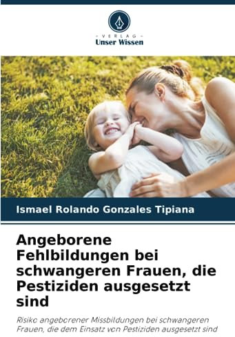 Angeborene Fehlbildungen bei schwangeren Frauen, die Pestiziden ausgesetzt sind: Risiko angeborener Missbildungen bei schwangeren Frauen, die dem Einsatz von Pestiziden ausgesetzt sind