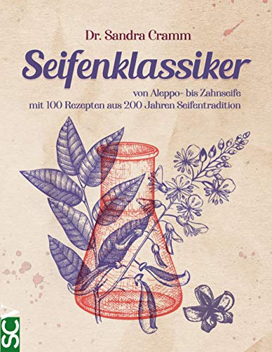 Seifenklassiker: von Aleppo- bis Zahnseife - mit 100 Rezepten aus 200 Jahren Seifentradition