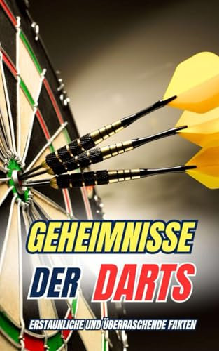 Geheimnisse der Darts : Erstaunliche und Überraschende Fakten