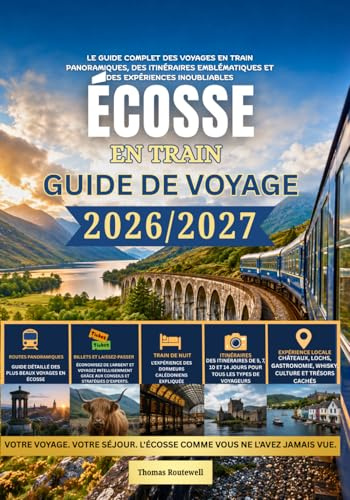 Guide de voyage en train en Écosse 2026/2027: Le guide ferroviaire complet de l'Écosse pour les voyageurs novices — Incluant les itinéraires pittoresques des Highlands,les trains de nuit, les villes