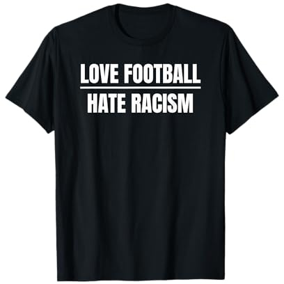 LOVE FOOTBALL HATE RACISM Fussball Fußball Sport Soccer T-Shirt