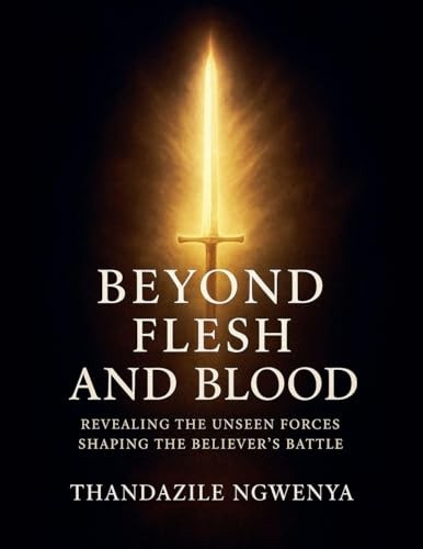 Beyond Flesh and Blood - Revealing The Unseen Forces Shaping The Believer's Battle