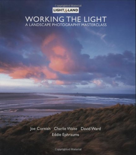 Working the Light: A Photography Masterclass (Light & Land series) by Joe Cornish (2006-09-01)