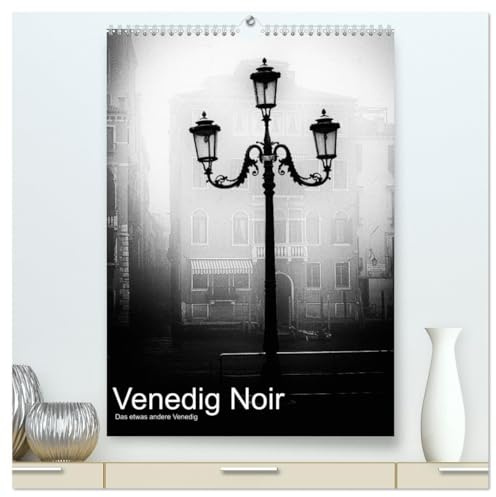 Venice Noir - Das etwas andere Venedig (hochwertiger Premium Wandkalender 2026 DIN A2 hoch), Kunstdruck in Hochglanz: Melancholische Bilder der Lagunenstadt (CALVENDO Orte)