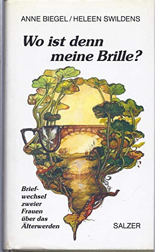 Wo ist denn meine Brille?: Briefwechsel zweier Frauen über das Älterwerden