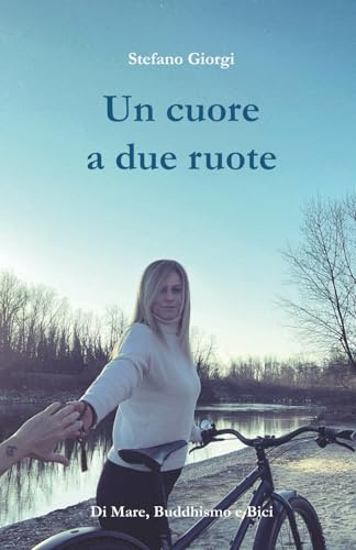 Un cuore a due ruote: Di Mare, Buddhismo e Bici: 1