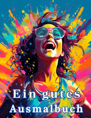 Ein Gutes Ausmalbuch: Das Stressabbau-Erwachsenen-Malbuch Enthält 50 Positive Affirmationen für Erwachsene und Jugendliche Mit Landschaften, Blumen, Strände Und Berge