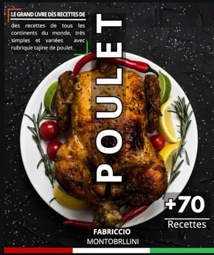 Le Grand Livre des Recettes de Poulet: des recettes de tous les continents du monde, très simples et variées avec rubrique tajine de poulet