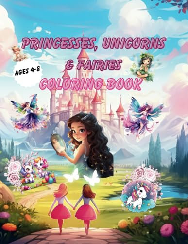 Princess, Unicorns & Fairies Coloring Book Ages 4-8: 150+ Pages of easy-to-color illustrations and some educational sayings to read