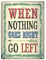Blechschild - When nothing goes right - go left