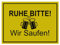 Gelbes Schild Ruhe, bitte! Wir Saufen!, Bier Motiv, Lustige Deko (15x10cm 4 Löcher in den Ecken)