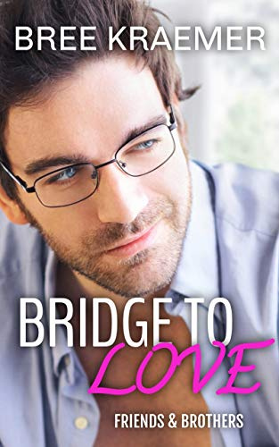 Bridge To Love (Friends & Brothers Book 2)