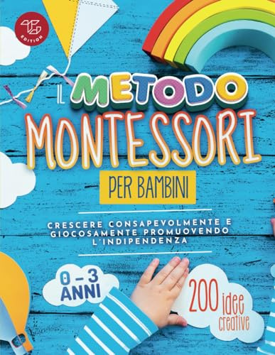 Il Metodo Montessori per Bambini da 0 a 3 anni: 200 idee creative per crescere consapevolmente e giocosamente promuovendo l’indipendenza: 1