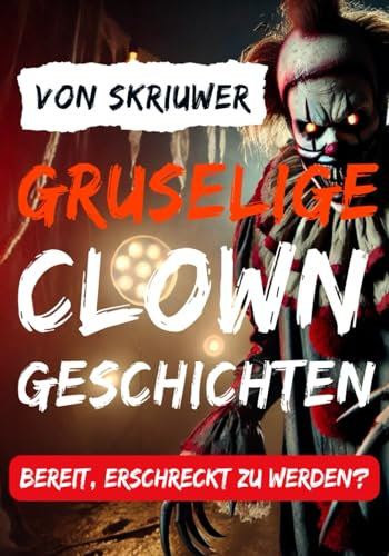 Gruselige Clown-Kurzgeschichten: Bereit, erschreckt zu werden?