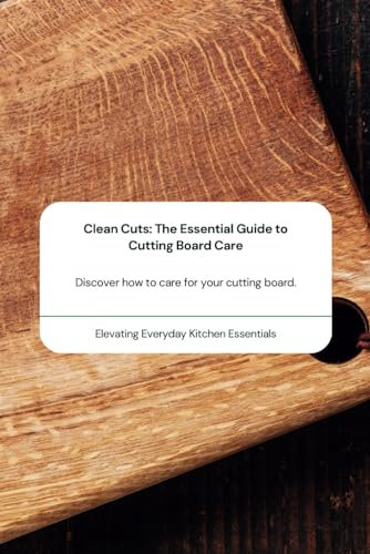 Clean Cuts: The Essential Guide to Cutting Board Care Discover how to care for your cutting board: Elevating Everyday Kitchen Essentials