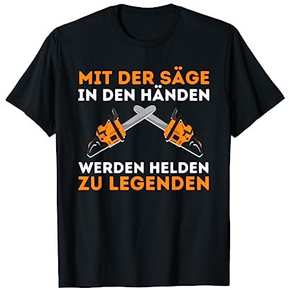 Säge in den Händen Holzfäller Förster Waldarbeiter Forstwirt T-Shirt