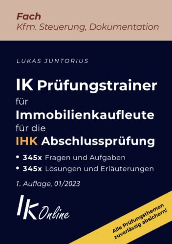 IK Prüfungstrainer für Immobilienkaufleute für die IHK Abschlussprüfung, Fach Kfm. Steuerung, Dokumentation