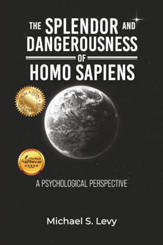 The Splendor and Dangerousness of Homo Sapiens: A Psychological Perspective