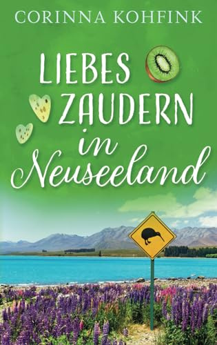 Liebeszaudern in Neuseeland: Ein Liebesroman mit Herz, Humor und Tiefgang