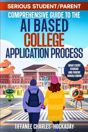 Serious Student/Parent Comprehensive Guide to the AI-Based College Application Process