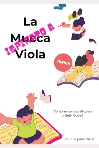 ispirato a ... La mucca viola per JUNIOR: Come diventare speciali in un mondo pieno di cose tutte uguali