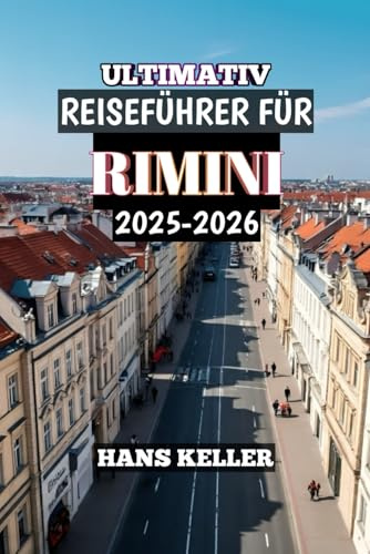 ULTIMATIV REISEFÜHRER FÜR RIMINI 2025-2026: „Traumhafte Familienstrände, Freizeitparks, lokale Kultur, Hotels & Insider-Tipps für einen perfekten Urlaub in Italien„