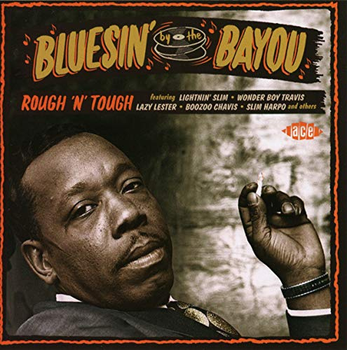 Bluesin' By The Bayou ~ Rough 'N' Tough