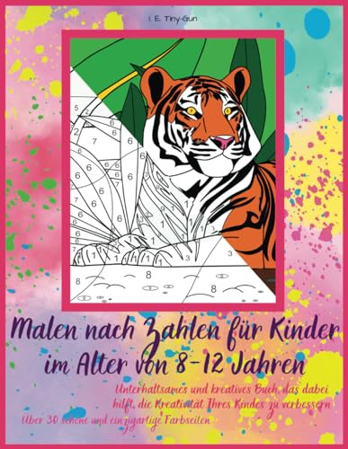 Malen nach Zahlen für Kinder im Alter von 8–12 Jahren: Unterhaltsames und kreatives Buch, das dabei hilft, die Kreativität Ihres Kindes zu verbessern | Über 30 schöne und einzigartige Farbseiten