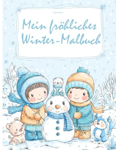 Mein fröhliches Winter-Malbuch – Schneemann, Weihnachten & Winterspaß: Zauberhafte Ausmalbilder für Kinder ab 3 Jahren – Winter, Schnee & Kuschelzeit (Malbücher der Jahreszeiten, Band 5)