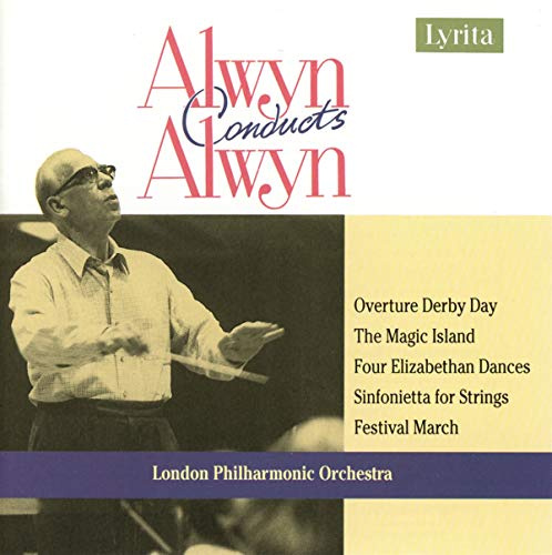Alwyn: Overture Derby Day / The Magic Island / Sinfonietta for Strings / Festival March
