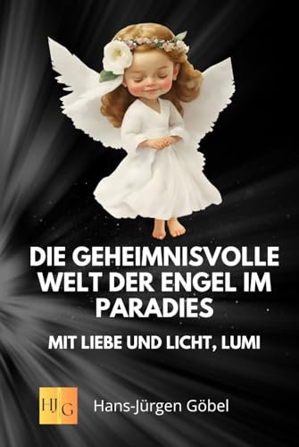 Geschichten von Engeln - Die geheimnisvolle Welt der Engel im Paradies - Mit Liebe und Licht, Lumi: Tiefenentspannung, Spiritualität, Himmlische Botschaften für mehr Glauben, Ruhe und Selbstvertrauen