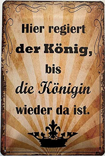 Blechschild 30 x 20 cm Spruch: Hier regiert der König, bis die Königin wieder da ist ! - Deko7