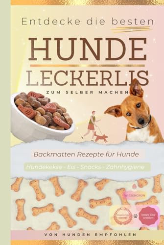 Backmatten Hunde Leckerli Rezepte zum selber machen: Rezeptbuch für Hunde, gesunde Kekse und Snacks
