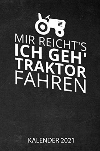 Mir Reichts Ich Geh Traktor Fahren Kalender 2021: Jahresplaner 2021 für Landwirte I Januar- Dezember I Format 6x9 Zoll, DIN A5 I Soft Cover matt