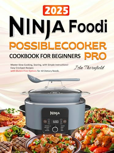 Ninja Foodi PossibleCooker PRO Cookbook for Beginners: Easy Crockpot Recipes with Gluten-Free Options for All Dietary Needs. Master Slow Cooking, Searing, and More with Simple Instructions!