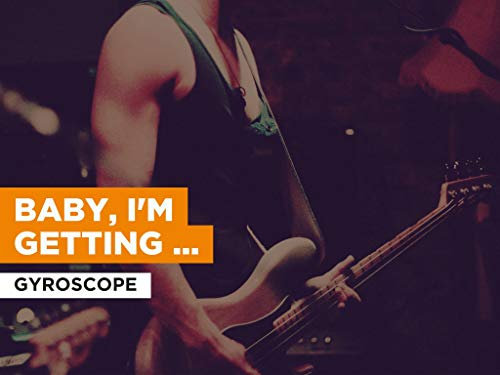 Baby, I'm Getting Better im Stil von Gyroscope