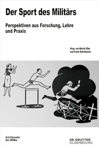 Der Sport des Militärs: Perspektiven aus Forschung, Lehre und Praxis (Beiträge zur Militärgeschichte 82)