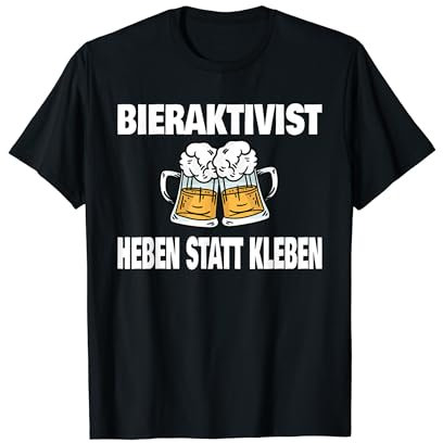 Bieraktivisten Heben statt Kleben witziges Party T-Shirt