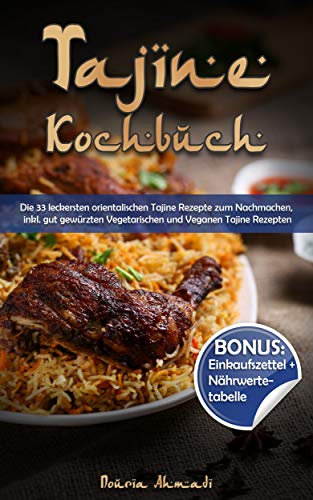 Tajine Kochbuch: Die 33 leckersten orientalischen Tajine Rezepte zum Nachmachen, inkl. gut gewürzten Vegetarischen und Veganen Tajine Rezepten (BONUS: Einkaufszettel und Nährwertetabelle)