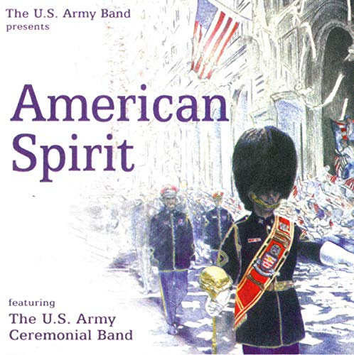 The U.S. Army Band presents: American Spirit