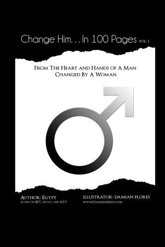 Change Him...In 100 Pages: From The Heart And Hands Of A Man Changed By A Woman by Mr. Devin T Robinson (2013-03-18)