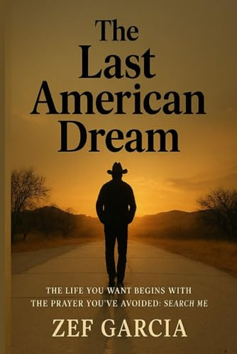 The Last American Dream: “The life you want begins with the prayer you’ve avoided: Search me.”