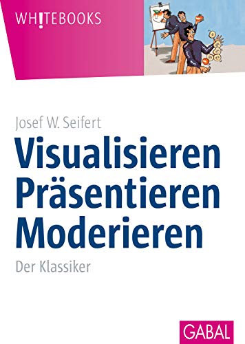 Visualisieren Präsentieren Moderieren: Der Klassiker (Whitebooks)