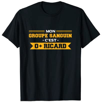 Mon Groupe Sanguin C'est O + Ricard - Ricard Pastis Apéro T-Shirt