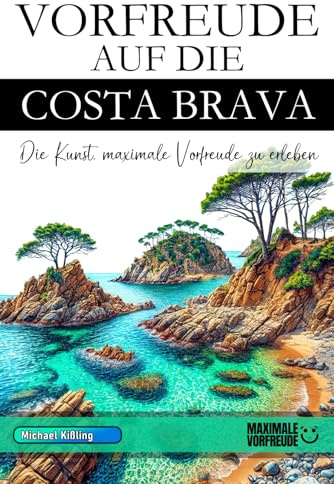 VORFREUDE AUF DIE COSTA BRAVA: Die Kunst, maximale Vorfreude zu erleben